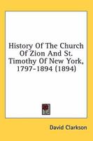 History of the Church of Zion and St. Timothy of New York 1797-1894 0548817537 Book Cover