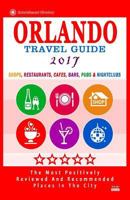 Orlando Travel Guide 2017: Shops, Restaurants, Cafes, Bars, Pubs and Nightclubs in Orlando, Florida (City Travel Guide 2017) 1537570587 Book Cover