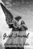 Grief Journal Remembering my Sister: Grieving The Loss Of Your Sister 1691422789 Book Cover