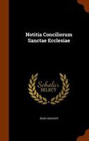 Notitia Conciliorum Sanctae Ecclesiae 1286762006 Book Cover