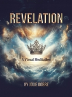 Revelation A Visual Meditation B0FJLR4DPR Book Cover