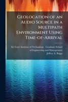 Geolocation of an Audio Source in a Multipath Environment Using Time-of-Arrival 102507999X Book Cover