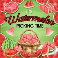 It's Watermelon Picking Time (It's Fruit Picking Time Series) 2680010647 Book Cover