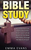 Bible Study: A Comprehensive Overview of the Bible: Learn all 66 Books of the Bible Effectively Through the Word of God! 1534604855 Book Cover