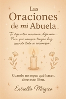 Oraciones de mi Abuela: Magia, Dinero y Protección: cuando no sepas que hacer abre este libro (Spanish Edition) B0FJ84JR4D Book Cover