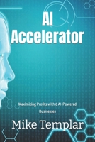 AI Accelerator: Maximizing Profits with 6 AI-Powered Businesses B0CFD4KMMK Book Cover