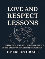 Love and Respect Lessons: Dissection and Explanation In Full Of Dr. Emerson Eggerich's Teachings B0FG83MFD9 Book Cover