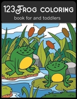 123Frog coloring book for and toddlers: Frog coloring book Birthday gift lover an adult Beautiful Frog kid coloring book with amazing Frog designs for B0915PKZ6N Book Cover