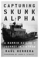Capturing Skunk Alpha: A Barrio Sailor's Journey in Vietnam 1682831736 Book Cover