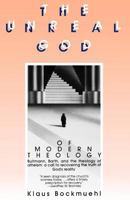 The Unreal God of Modern Theology: Bultmann, Barth, and the Theology of Atheism : A Call to Recovering the Truth of God's Reality 0939443112 Book Cover