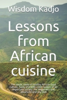 Lessons from African cuisine: The exotic taste of a healthy food culture. Tasty and little used recipes of an important society. For beginners and a B0914WWDTD Book Cover