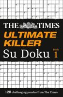 The Times Ultimate Killer Su Doku: 120 challenging puzzles from The Times 0007326637 Book Cover