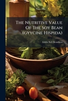 The Nutritive Value Of The Soy Bean (gyycine Hispida)... 1276380038 Book Cover