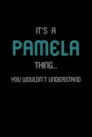 It's A Pamela Thing, You Wouldn't Understand: Personalized Notebook Journal With Name Blank Lined Customized Diary Logbook Gifts 1677014849 Book Cover