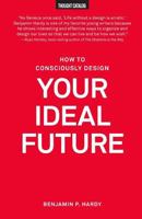 How to Consciously Design Your Ideal Future 1530227410 Book Cover