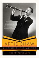 Artie Shaw, King of the Clarinet: His Life and Times 0393062015 Book Cover