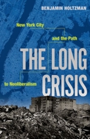 The Long Crisis: New York City and the Path to Neoliberalism 0197746268 Book Cover