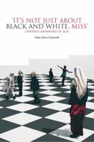 It's Not Just about Black and White, Miss: Children's Awareness of Race 1858564379 Book Cover