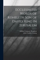 Ecclesiastes Words of Koheleth Son of David, King in Jerusalem 1018483012 Book Cover