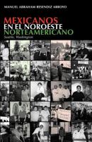 Mexicanos en el noroeste norteamericano: Seattle, Washington 146374272X Book Cover