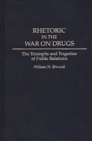 Rhetoric in the War on Drugs: The Triumphs and Tragedies of Public Relations 0275947092 Book Cover