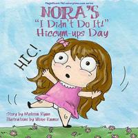 Nora's "I Didn't Do It!" Hiccum-ups Day: Personalized Children's Books, Personalized Gifts, and Bedtime Stories (A Magnificent Me! estorytime.com Series) 1507715943 Book Cover