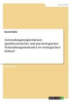 Anwendungsmöglichkeiten spieltheoretischer und psychologischer Verhandlungsmethoden im strategischen Einkauf 3668812527 Book Cover