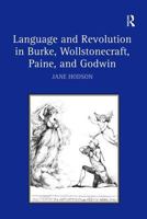 Language and Revolution in Burke, Wollstonecraft, Paine, and Godwin 0754654036 Book Cover