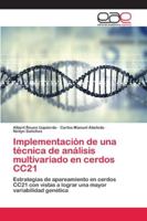 Implementación de una técnica de análisis multivariado en cerdos CC21: Estrategias de apareamiento en cerdos CC21 con vistas a lograr una mayor variabilidad genética 620212217X Book Cover