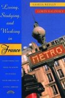 Living, Studying, and Working in France: Everything You Need To Know To Fulfill Your Dreams of Living Abroad 0805059474 Book Cover