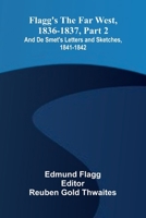 Flagg's The Far West, 1836-1837, part 2; and De Smet's Letters and Sketches, 1841-1842 9369876820 Book Cover