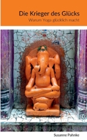 Die Krieger des Glücks: Warum Yoga glücklich macht 375687401X Book Cover