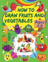 How to Draw Fruits and Vegetables: A Step-by-Step Drawing Book for Kids with Cute and Gigantic Fruits and Vegetables Designs Grid Pages for Drawing Fruits and Vegetables 4113427879 Book Cover