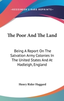 The Poor And The Land: Being A Report On The Salvation Army Colonies In The United States And At Hadleigh, England 1374368342 Book Cover