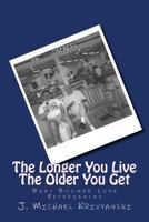 The Longer You Live The Older You Get: Baby Boomer Life Experiences 151167248X Book Cover