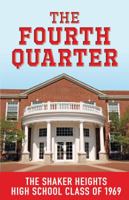 The Fourth Quarter : The Shaker Heights High School Class Of 1969 0578556677 Book Cover