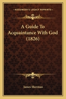 A Guide to Acquaintance with God 1436730058 Book Cover