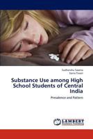Substance Use among High School Students of Central India: Prevalence and Pattern 3659185736 Book Cover