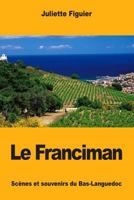Le Franciman: Scènes et souvenirs du Bas-Languedoc 1983919977 Book Cover