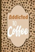 Addicted to Coffee: Lists and Notes College Ruled Notebook 1724110306 Book Cover
