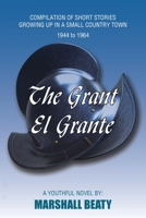 The Grant/El Grante: COMPILATION OF SHORT STORIES GROWING UP IN A SMALL COUNTRY TOWN 1944 to 1964 1669844625 Book Cover