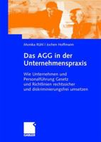 Das Agg in Der Unternehmenspraxis: Wie Unternehmen Und Personalfuhrung Gesetz Und Verordnungen Rechtssicher Und Diskriminierungsfrei Umsetzen 3834900222 Book Cover