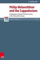 Philip Melanchthon and the Cappadocians: A Reception of Greek Patristic Sources in the Sixteenth Century 3525550677 Book Cover