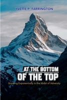 At The Bottom of The Top: Growing Exponentially in the Midst of Adversity B0GW69S2CM Book Cover