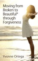 Moving from Broken to Beautiful Through Forgiveness 0692706011 Book Cover