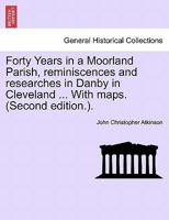 Forty years in a moorland parish; reminiscences and researches in Danby in Cleveland 1015657206 Book Cover
