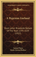 A Pepysian Garland: Black-letter Broadside Ballads Of The Years 1595-1639, Chiefly From The Collection Of Samuel Pepys 1017754403 Book Cover