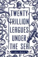 Twenty Trillion Leagues Under the Sea 1250057795 Book Cover