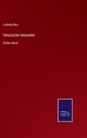 Hessische Urkunden: Dritter Band 3375071760 Book Cover