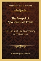The Gospel of Apollonius of Tyana: His Life and Deeds According to Philostratos 1162567732 Book Cover